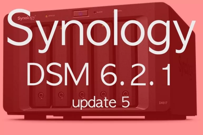 DSM 621 update5 - NAS - Synology publie DSM 6.2.1 update 5