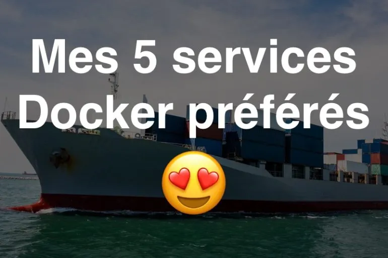 docker NAS - NAS - Mes 5 services Docker préférés