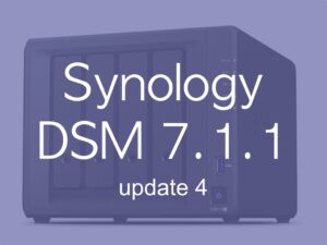DSM 711u4 300x225 - Synology DSM 7.1.1 Update 4 : peu d'apport et plus questions