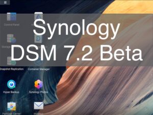 Synology DSM 72 Beta 300x225 - Synology DSM 7.2 Bêta est disponible