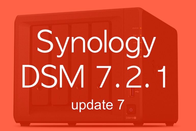 DSM 721u7 - Synology met à jour DSM 7.2.1 et 7.1.1