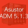 Asustor ADM 513 - Asustor ADM 5.1.3 corrige de nombreuses failles de sécurité