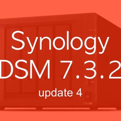 DSM 732u4 - Synology DSM 7.3.2 Update 4 est disponible