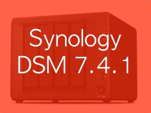 DSM 741 - Synology DSM 7.4.1 : certificats KMIP et bugs USB