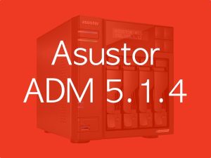 ADM 514 - ASUSTOR ADM 5.1.4 corrige des failles critiques et apporte des améliorations