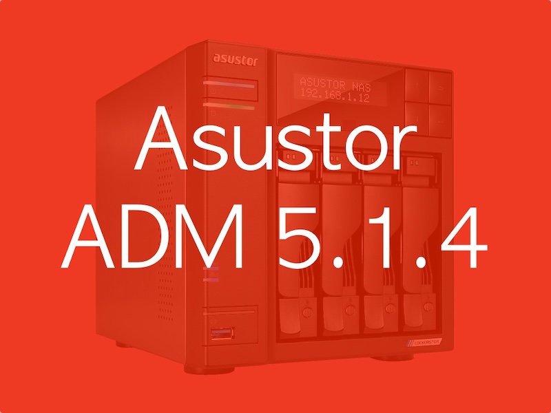 ADM 514 - ASUSTOR ADM 5.1.4 corrige des failles critiques et apporte des améliorations